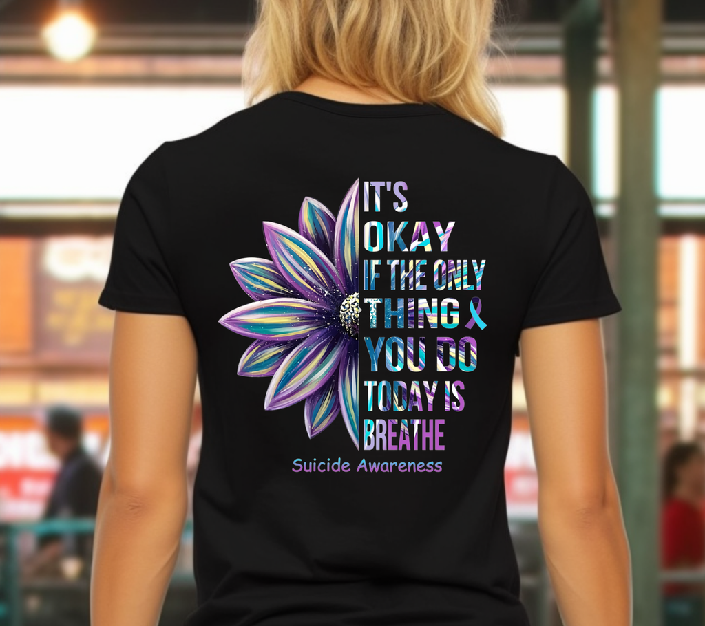 It's Okay if the Only Thing You Did Today Was Breate Suicide Awareness Tee