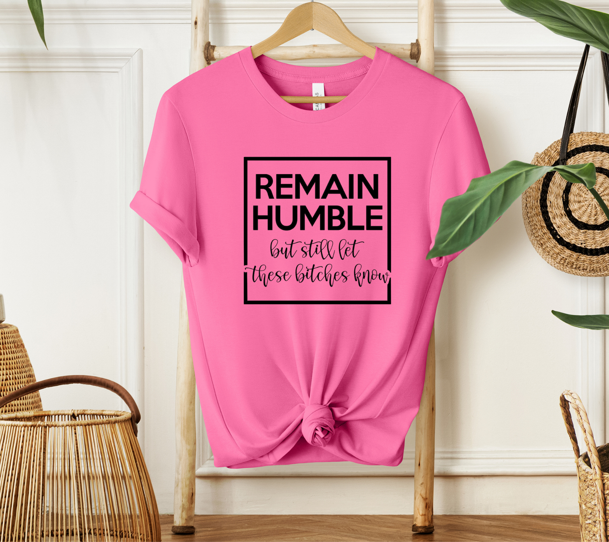 Remain Humble but Still Let These Bitches Know T-shirt