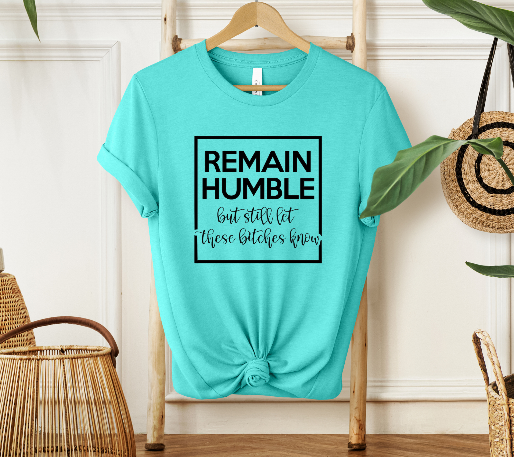 Remain Humble but Still Let These Bitches Know T-shirt