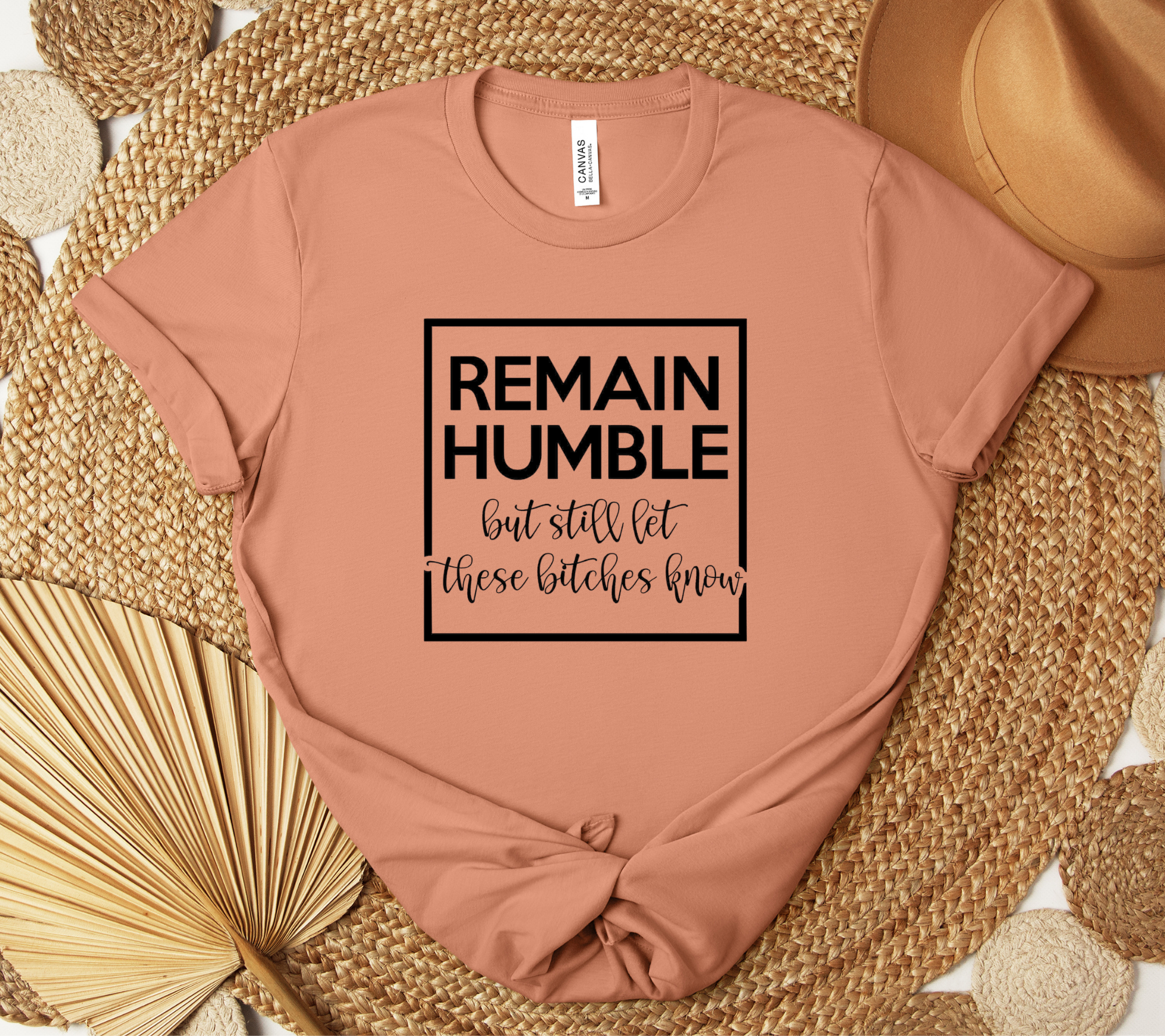 Remain Humble but Still Let These Bitches Know T-shirt