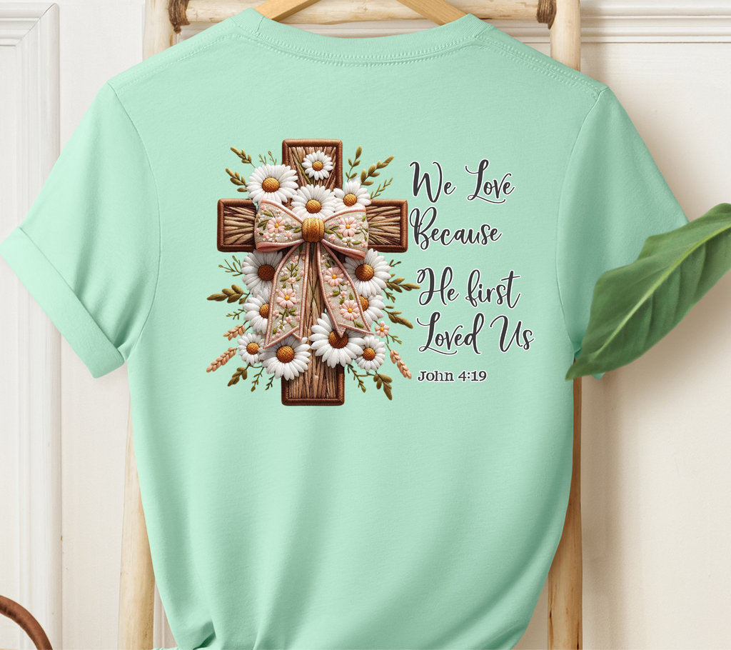 We Love because He First Loved Us Easter T-Shirt