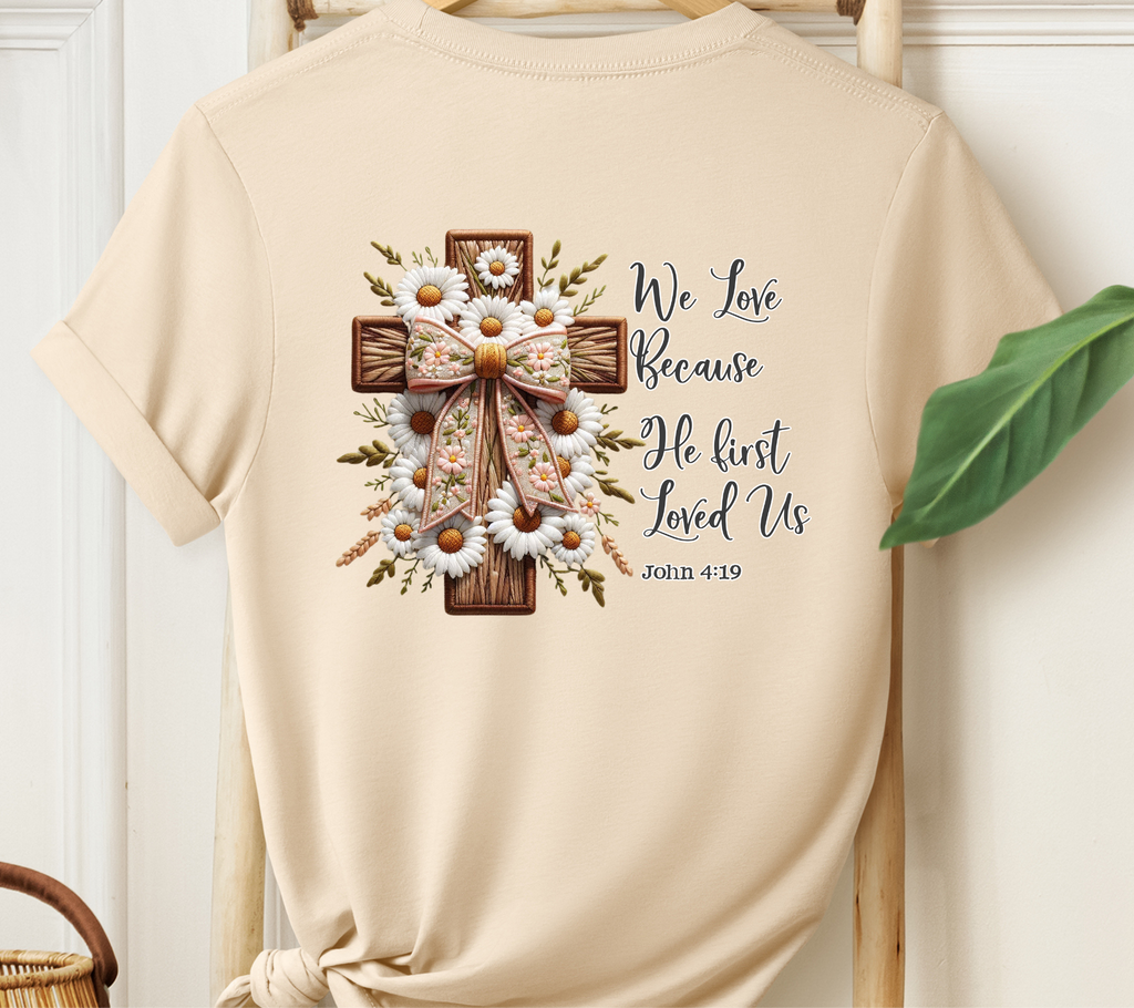 We Love because He First Loved Us Easter T-Shirt