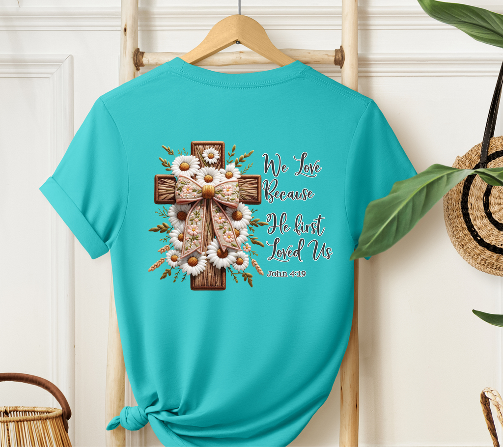We Love because He First Loved Us Easter T-Shirt